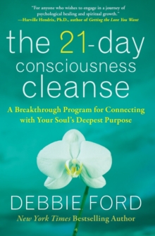 The 21-Day Consciousness Cleanse: A Breakthrough Program for Connecting with Your Soul’s Deepest Purpose