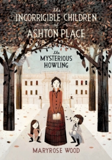 Image for The Incorrigible Children of Ashton Place: Book I : The Mysterious Howling