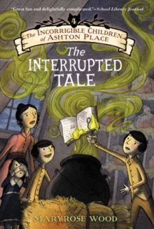 Image for The Incorrigible Children of Ashton Place: Book IV : The Interrupted Tale