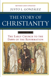 The Story of Christianity Volume 1: The Early Church to the Dawn of the Reformation