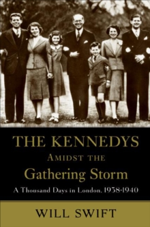 Image for The Kennedys amidst the gathering storm: a thousand days in London, 1938-1940