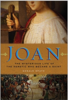 Image for Joan: the mysterious life of the heretic who became a saint