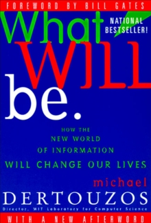Image for What Will Be: How the New World of Information Will Change Our Lives.