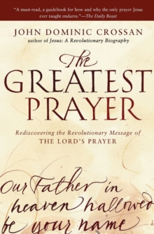 Image for The Greatest Prayer : Rediscovering the Revolutionary Message of the Lord 's Prayer