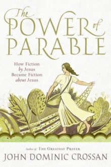 Image for The Power of Parable : How Fiction by Jesus Became Fiction About Jesus