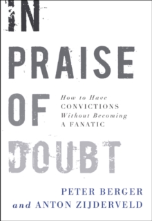 Image for In praise of doubt: how to have convictions without becoming a fanatic