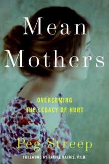 Image for Mean mothers: overcoming the legacy of hurt