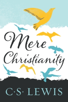 Image for Mere Christianity: a revised and amplified edition, with a new introduction, of the three books, Broadcast talks, Christian behaviour, and Beyond personality