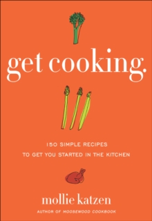 Image for Get cooking: 150 simple recipes to get you started in the kitchen