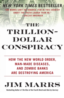 The Trillion-Dollar Conspiracy: How the New World Order, Man-Made Diseases, and Zombie Banks Are Destroying America