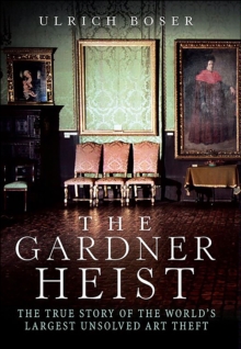 Image for The Gardner heist: the true story of the world's largest unsolved art theft