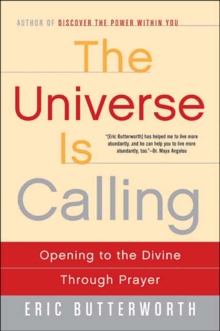 Image for The Universe Is Calling: Opening to the Divine Through Prayer.