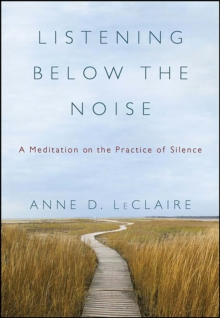 Image for Listening below the noise: a meditation on the practice of silence