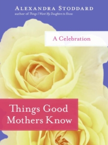 Image for Things good mothers know: a celebration
