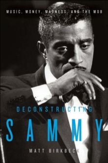 Image for Deconstructing Sammy: music, money and madness