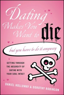 Image for Dating makes you want to die: [but you have to do it anyway]