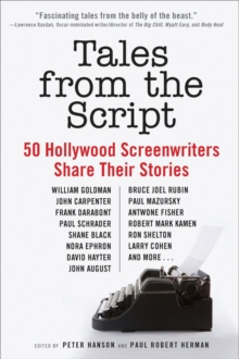 Image for Tales from the script: 50 Hollywood screenwriters share their stories