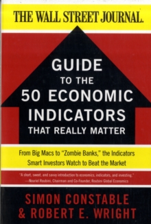 The WSJ Guide to the 50 Economic Indicators That Really Matter: From Big Macs to “Zombie Banks,” the Indicators Smart Investors Watch to Beat the Market