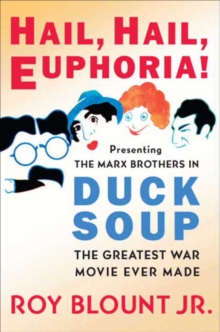 Image for Hail, hail, euphoria!: presenting the Marx Brothers in Duck soup, the greatest war movie ever made
