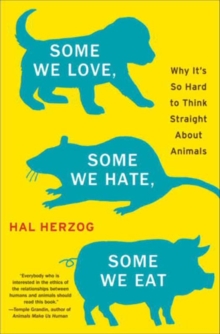 Image for Some we love, some we hate, some we eat: why it's so hard to think straight about animals