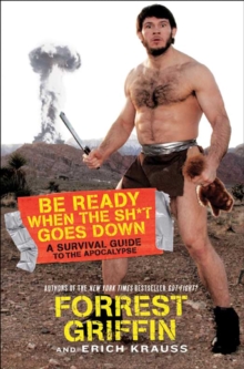 Image for Be Ready When the Sh*t Goes Down: A Survival Guide to the Apocalypse