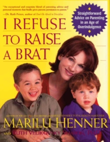 Image for I Refuse to Raise a Brat: Straightforward Advice On Parenting in an Age of Overindulgence.