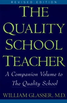 Image for The quality school teacher: specific suggestions for teachers who are trying to implement the lead-management ideas of The quality school in their classrooms