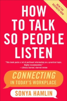 Image for How to talk so people listen: connecting in today's workplace