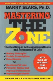 Image for Mastering the Zone: The Next Step in Achieving Superhealth and Permanent Fat Loss