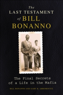 Image for The last testament of Bill Bonanno: the final secrets of a life in the Mafia