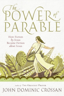 Image for The power of parable: how fiction by Jesus became fiction about Jesus