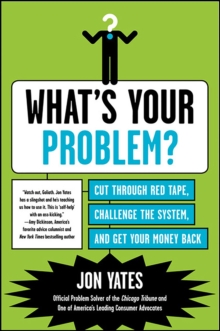 Image for What's Your Problem?: Cut Through Red Tape, Challenge the System, and Get Your Money Back