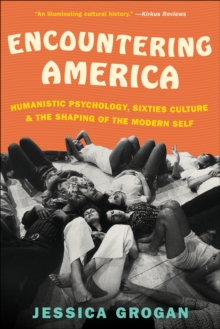 Image for Encountering America: humanistic psychology, sixties culture, & the shaping of the modern self