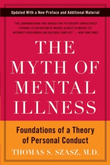 Image for The myth of mental illness: foundations of a theory of personal conduct