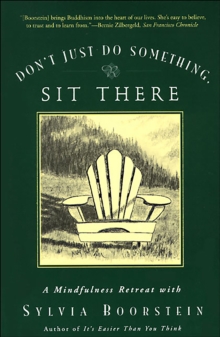 Image for Don't Just Do Something, Sit There: A Mindfulness Retreat With Sylvia Boorstein.