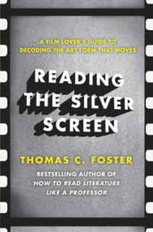 Image for Reading the silver screen  : a film lover's guide to decoding the art form that moves