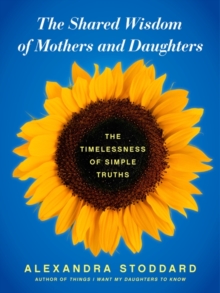 Image for The Shared Wisdom of Mothers and Daughters : The Timelessness of Simple Truths