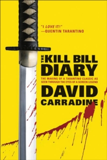 Image for The Kill Bill Diary: The Making of a Tarantino Classic As Seen Through the Eyes of a Screen Legend