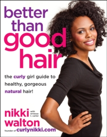 Image for Better than good hair: the curly girl guide to healthy, gorgeous natural hair!