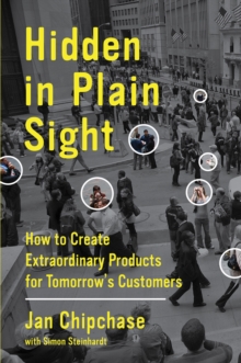 Image for Hidden in plain sight: how to create extraordinary products for tomorrow's customers