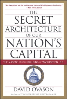 Image for The secret architecture of our nation's capital: the Masons and the building of Washington, D.C.