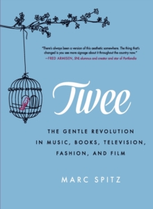Image for Twee : the gentle revolution in music, books, television, fashion and film