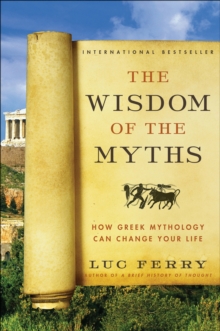 Image for The wisdom of the myths: how Greek mythology can change your life