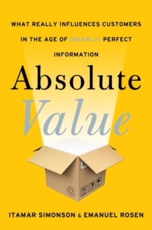 Image for Absolute value: what really influences customers in the age of (nearly) perfect information