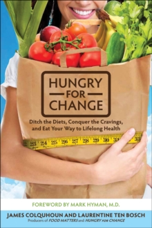 Image for Hungry For Change: Ditch the Diets, Conquer the Cravings, and Eat Your Way to Lifelong Health