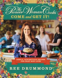 Image for The Pioneer Woman Cooks-Come and Get It! : Simple, Scrumptious Recipes for Crazy Busy Lives