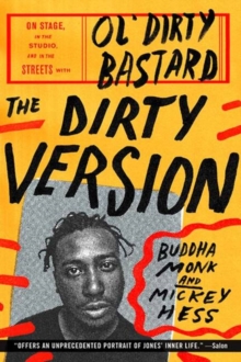Image for The dirty version  : on stage, in the studio, and in the streets with Ol' Dirty Bastard