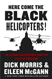Image for Here come the black helicopters!: UN global governance and the loss of freedom