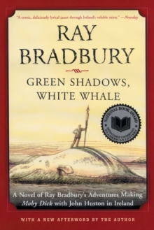 Image for Green shadows, white whale: a novel of Ray Bradbury's adventures making Moby Dick with John Huston in Ireland