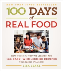 Image for 100 Days of Real Food : How We Did It, What We Learned, and 100 Easy, Wholesome Recipes Your Family Will Love